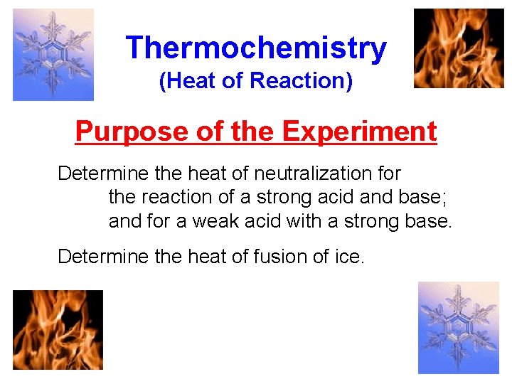 Thermochemistry (Heat of Reaction) Purpose of the Experiment Determine the heat of neutralization for