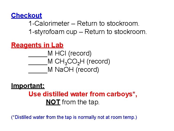 Checkout 1 -Calorimeter – Return to stockroom. 1 -styrofoam cup – Return to stockroom.