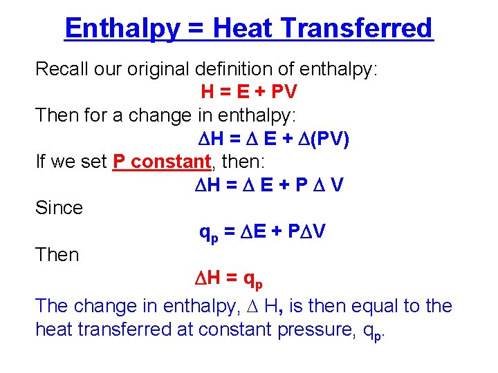 Enthalpy = Heat Transferred Recall our original definition of enthalpy: H = E +