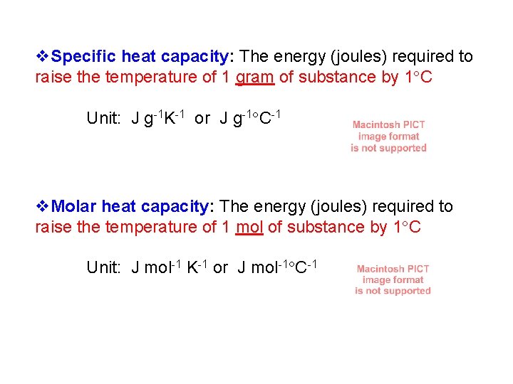 v. Specific heat capacity: The energy (joules) required to raise the temperature of 1