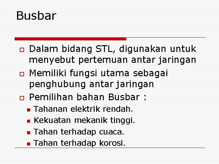 Busbar o o o Dalam bidang STL, digunakan untuk menyebut pertemuan antar jaringan Memiliki