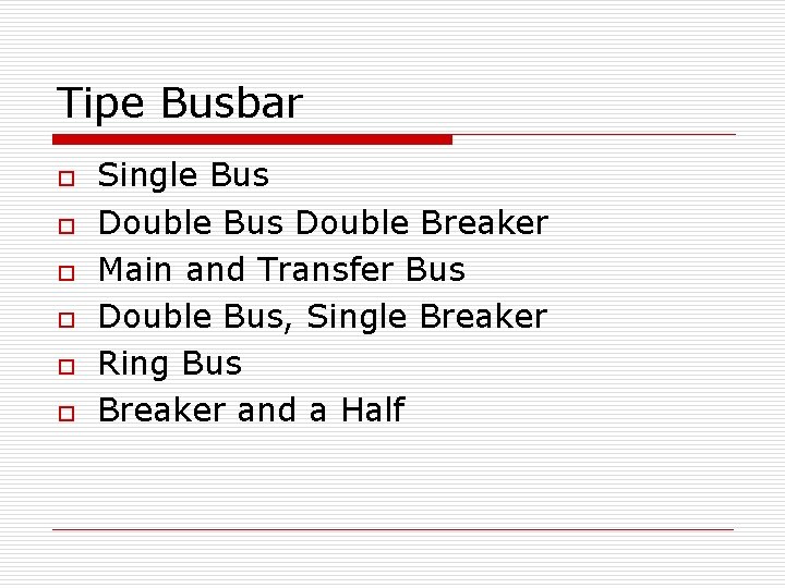 Tipe Busbar o o o Single Bus Double Breaker Main and Transfer Bus Double
