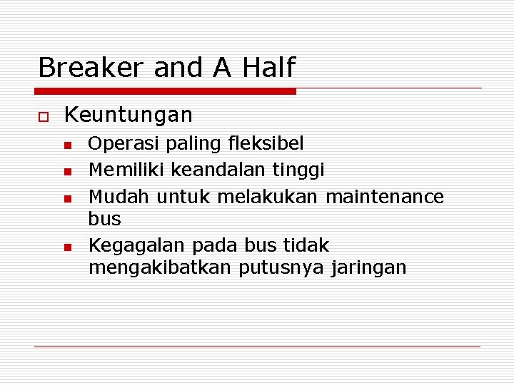 Breaker and A Half o Keuntungan n n Operasi paling fleksibel Memiliki keandalan tinggi