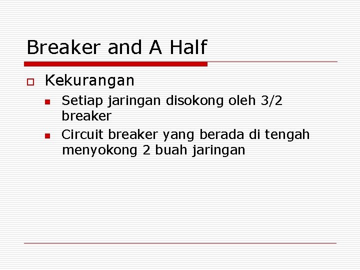 Breaker and A Half o Kekurangan n n Setiap jaringan disokong oleh 3/2 breaker