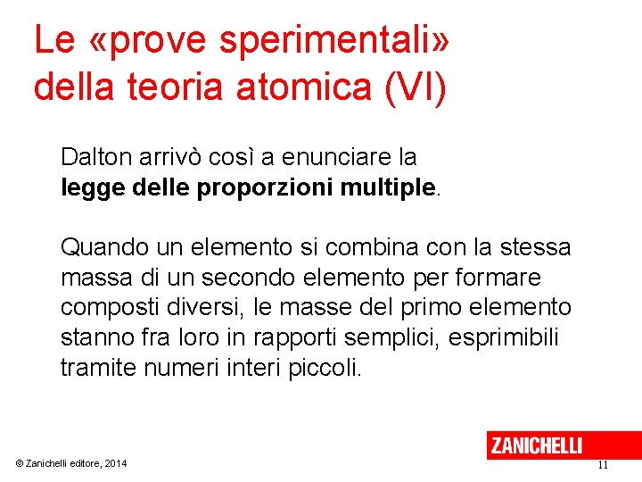 Le «prove sperimentali» della teoria atomica (VI) Dalton arrivò così a enunciare la legge