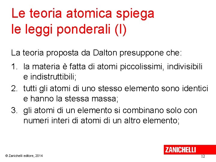 Le teoria atomica spiega le leggi ponderali (I) La teoria proposta da Dalton presuppone