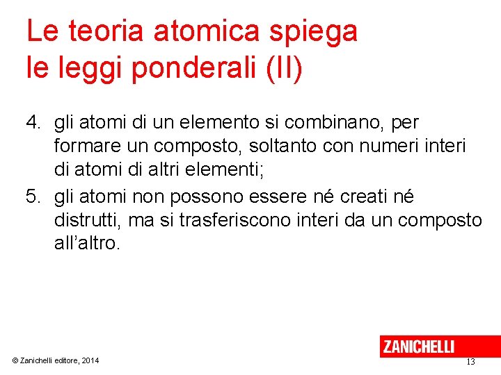 Le teoria atomica spiega le leggi ponderali (II) 4. gli atomi di un elemento