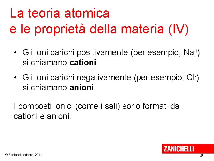 La teoria atomica e le proprietà della materia (IV) • Gli ioni carichi positivamente