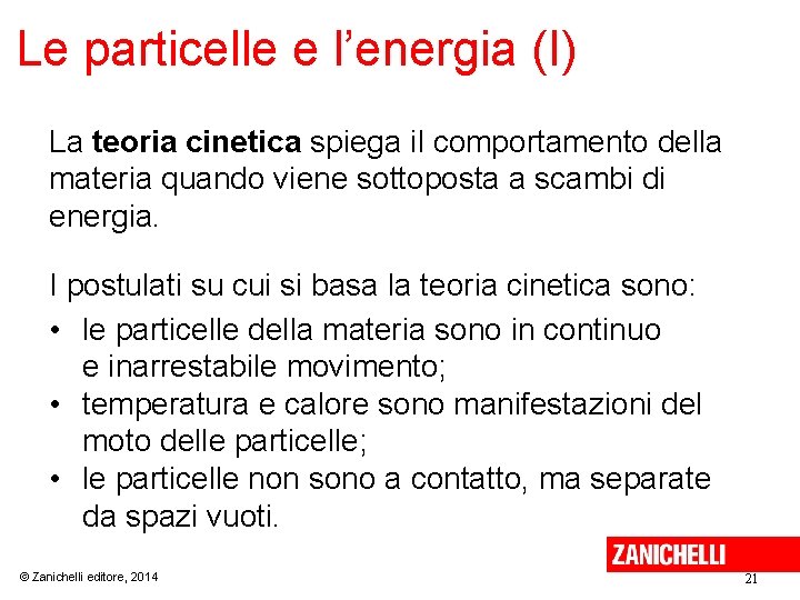 Le particelle e l’energia (I) La teoria cinetica spiega il comportamento della materia quando