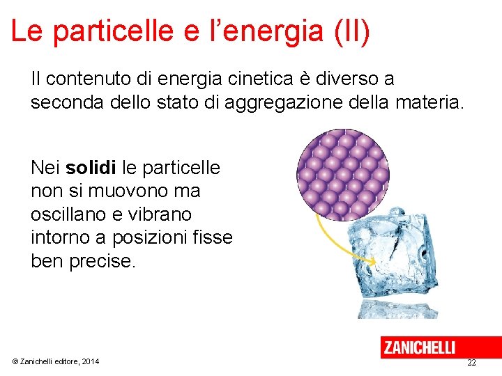 Le particelle e l’energia (II) Il contenuto di energia cinetica è diverso a seconda