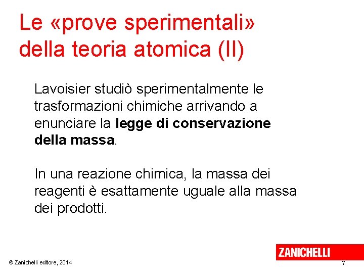 Le «prove sperimentali» della teoria atomica (II) Lavoisier studiò sperimentalmente le trasformazioni chimiche arrivando