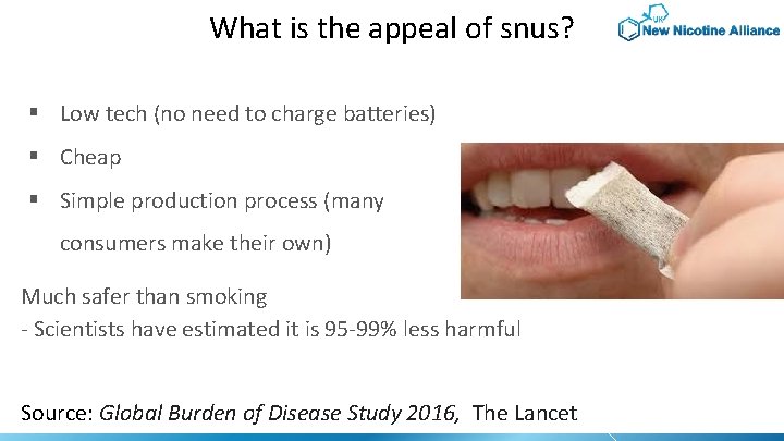 What is the appeal of snus? § Low tech (no need to charge batteries)