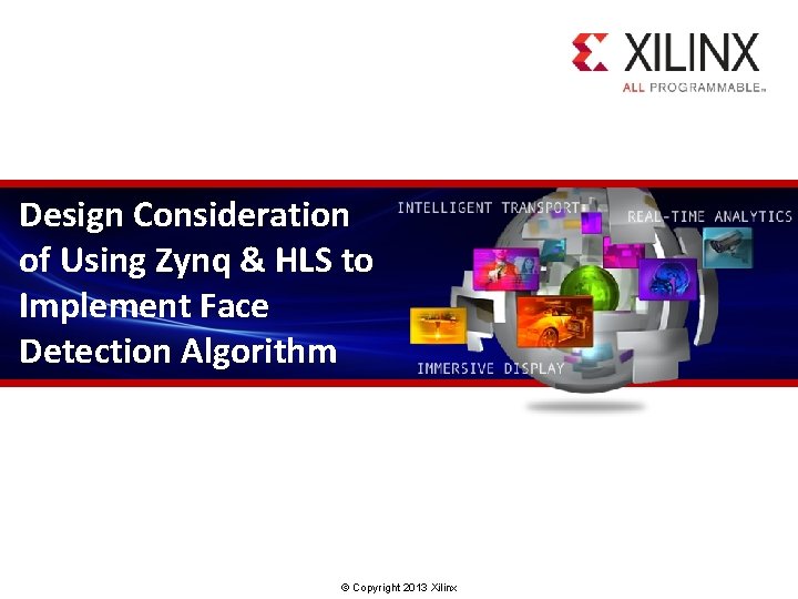 Design Consideration of Using Zynq & HLS to Implement Face Detection Algorithm © Copyright