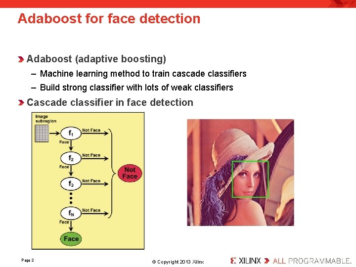 Adaboost for face detection Adaboost (adaptive boosting) – Machine learning method to train cascade