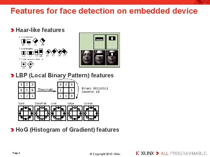 Features for face detection on embedded device Haar-like features LBP (Local Binary Pattern) features