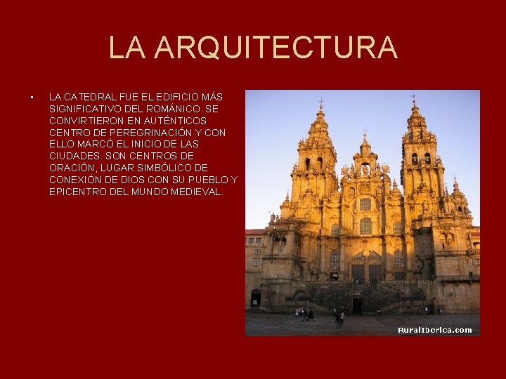 LA ARQUITECTURA • LA CATEDRAL FUE EL EDIFICIO MÁS SIGNIFICATIVO DEL ROMÁNICO. SE CONVIRTIERON