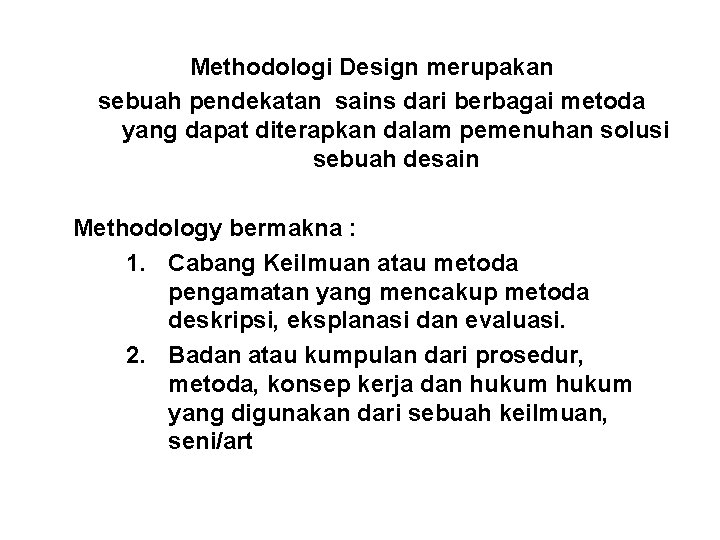 Methodologi Design merupakan sebuah pendekatan sains dari berbagai metoda yang dapat diterapkan dalam pemenuhan
