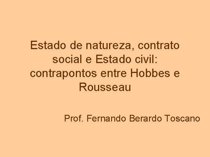 Estado de natureza, contrato social e Estado civil: contrapontos entre Hobbes e Rousseau Prof.