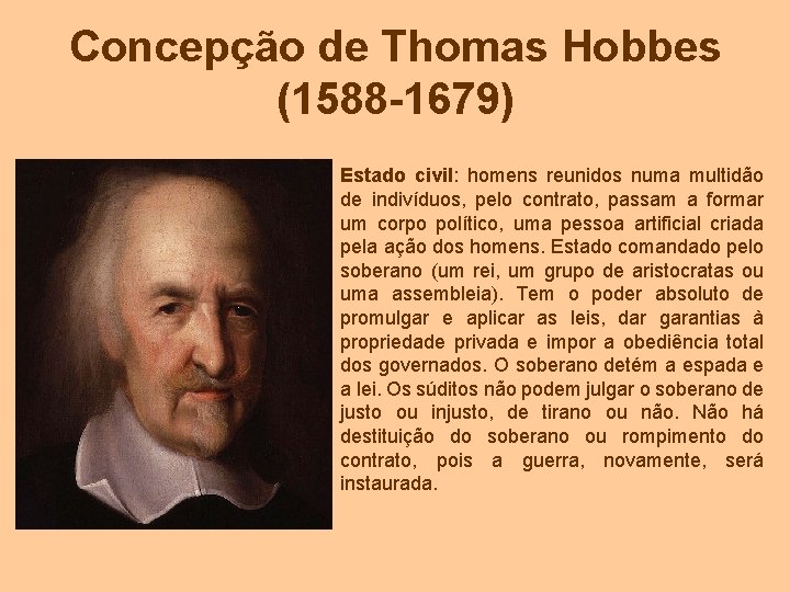 Concepção de Thomas Hobbes (1588 -1679) Estado civil: homens reunidos numa multidão de indivíduos,