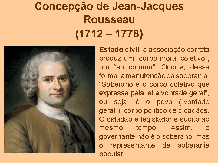 Concepção de Jean-Jacques Rousseau (1712 – 1778) Estado civil: a associação correta produz um