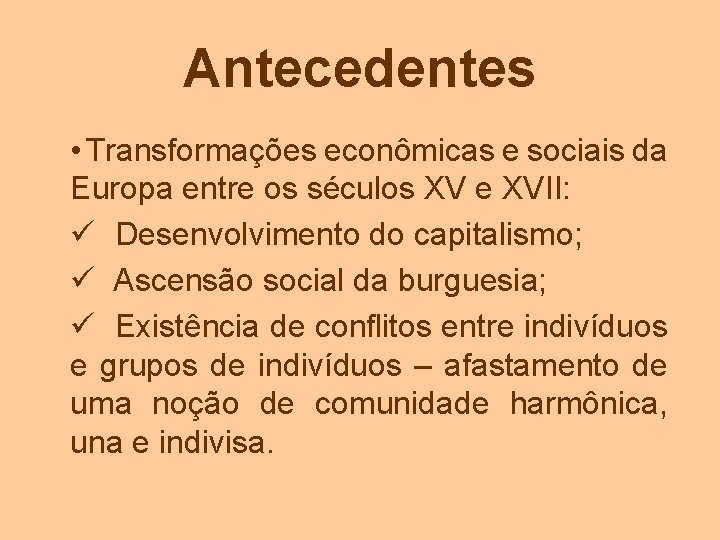 Antecedentes • Transformações econômicas e sociais da Europa entre os séculos XV e XVII: