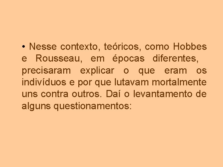  • Nesse contexto, teóricos, como Hobbes e Rousseau, em épocas diferentes, precisaram explicar