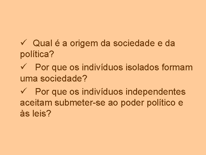 ü Qual é a origem da sociedade e da política? ü Por que os