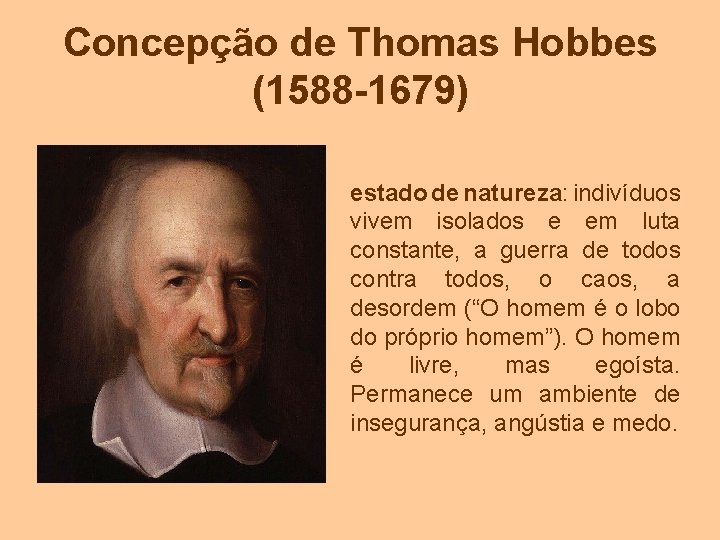 Concepção de Thomas Hobbes (1588 -1679) estado de natureza: indivíduos vivem isolados e em