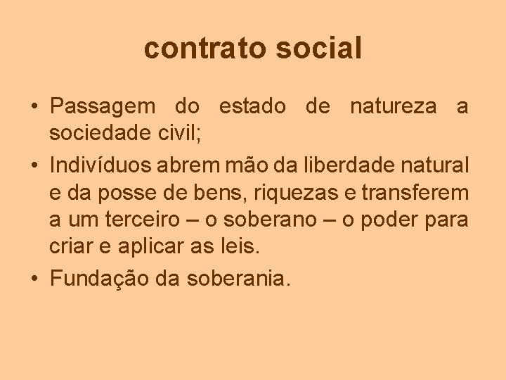 contrato social • Passagem do estado de natureza a sociedade civil; • Indivíduos abrem