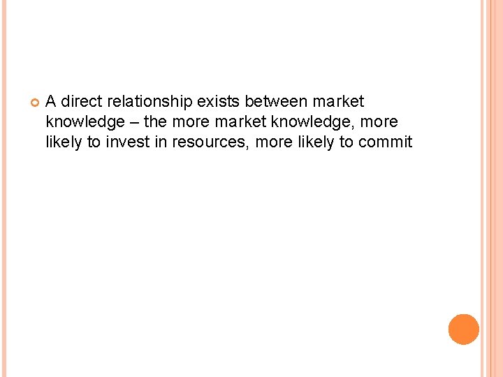  A direct relationship exists between market knowledge – the more market knowledge, more