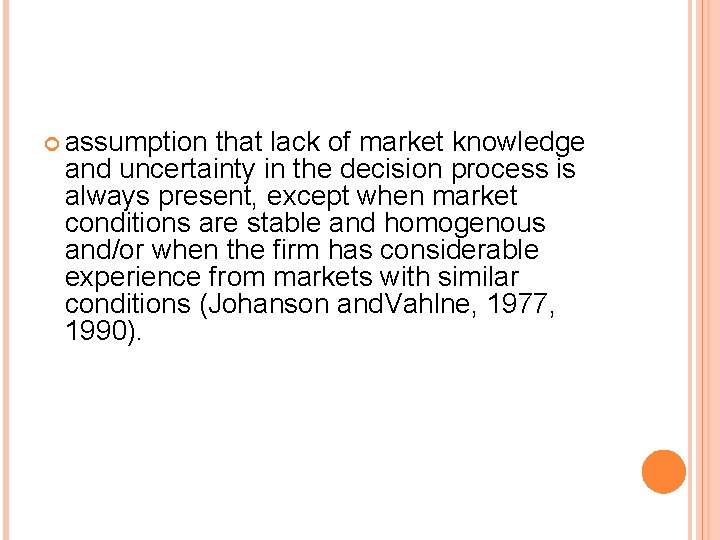  assumption that lack of market knowledge and uncertainty in the decision process is