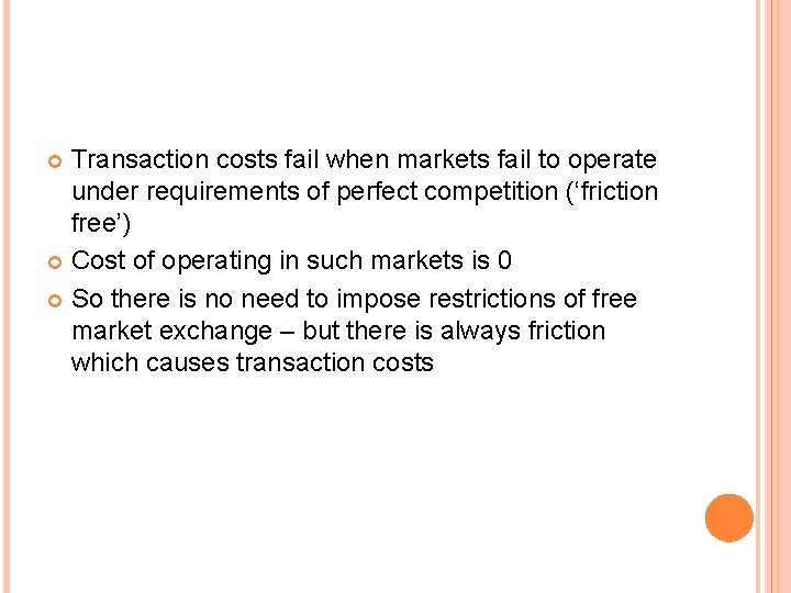 Transaction costs fail when markets fail to operate under requirements of perfect competition (‘friction