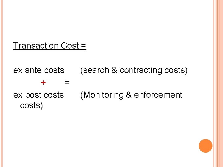 Transaction Cost = ex ante costs + = ex post costs) (search & contracting