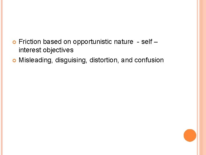 Friction based on opportunistic nature - self – interest objectives Misleading, disguising, distortion, and