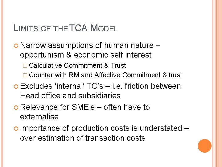 LIMITS OF THE TCA MODEL Narrow assumptions of human nature – opportunism & economic