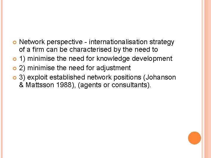 Network perspective - internationalisation strategy of a firm can be characterised by the need