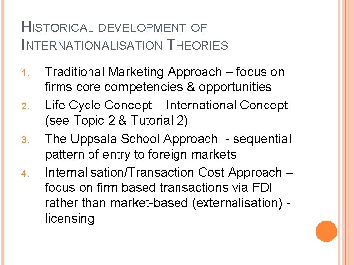 HISTORICAL DEVELOPMENT OF INTERNATIONALISATION THEORIES 1. 2. 3. 4. Traditional Marketing Approach – focus