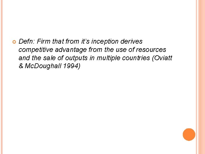  Defn: Firm that from it’s inception derives competitive advantage from the use of