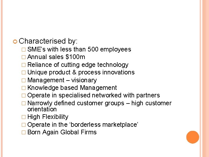  Characterised by: � SME’s with less than 500 employees � Annual sales $100