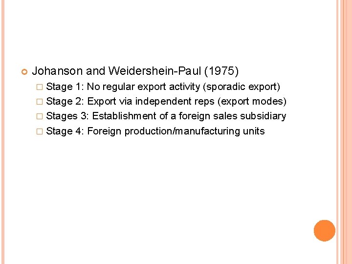  Johanson and Weidershein-Paul (1975) � Stage 1: No regular export activity (sporadic export)