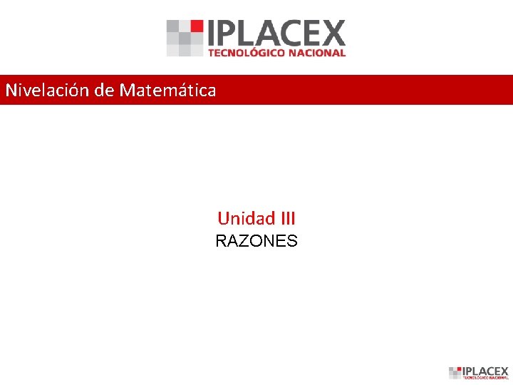 Nivelación de Matemática Unidad III RAZONES 