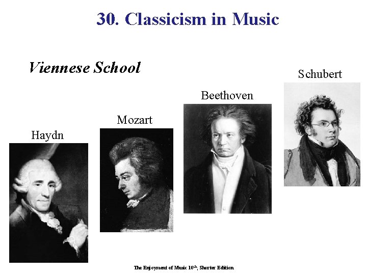 30. Classicism in Music Viennese School Schubert Beethoven Mozart Haydn The Enjoyment of Music