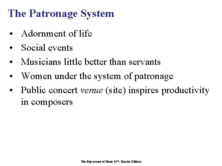 The Patronage System • • • Adornment of life Social events Musicians little better