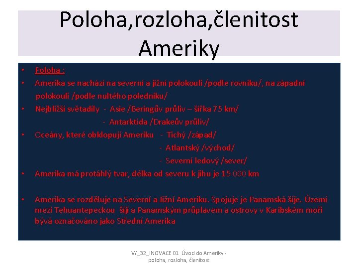 Poloha, rozloha, členitost Ameriky • • • Poloha : Amerika se nachází na severní