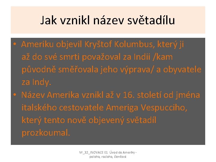 Jak vznikl název světadílu • Ameriku objevil Kryštof Kolumbus, který ji až do své