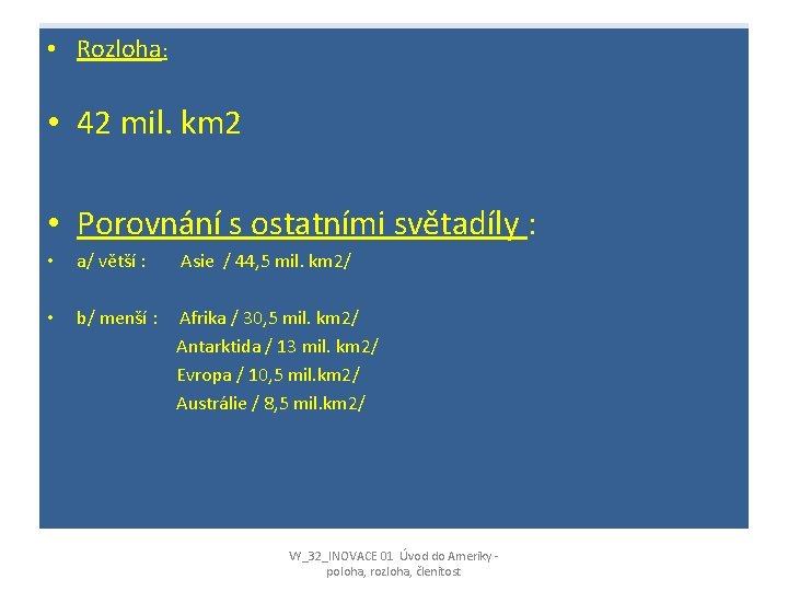  • Rozloha: • 42 mil. km 2 • Porovnání s ostatními světadíly :