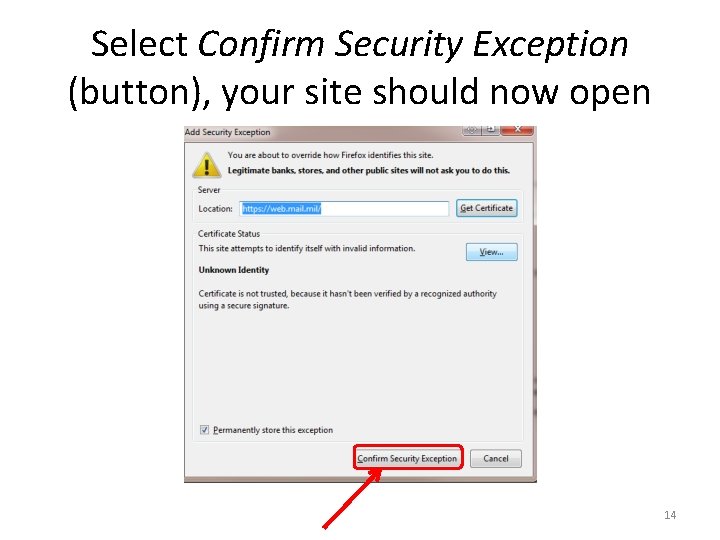 Select Confirm Security Exception (button), your site should now open 14 