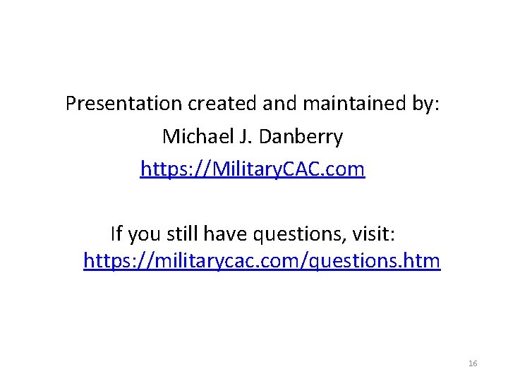 Presentation created and maintained by: Michael J. Danberry https: //Military. CAC. com If you