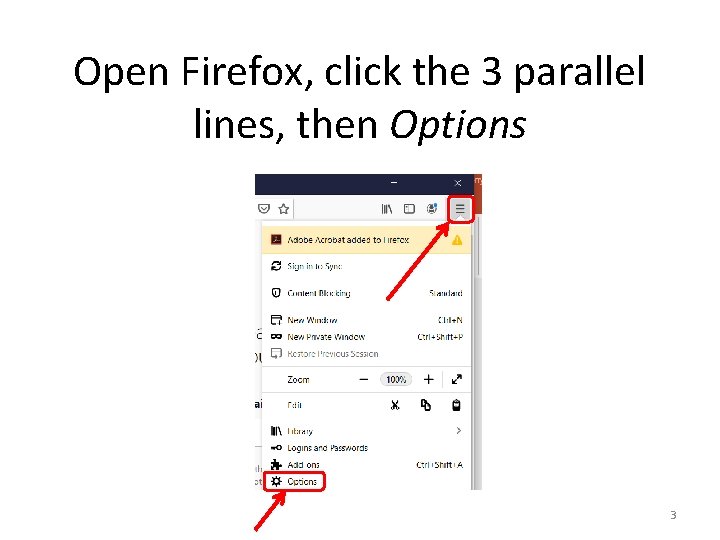 Open Firefox, click the 3 parallel lines, then Options 3 