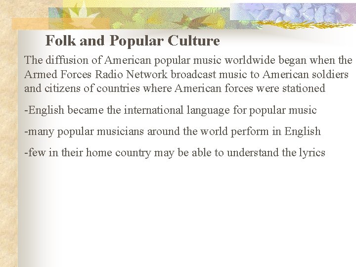 Folk and Popular Culture The diffusion of American popular music worldwide began when the